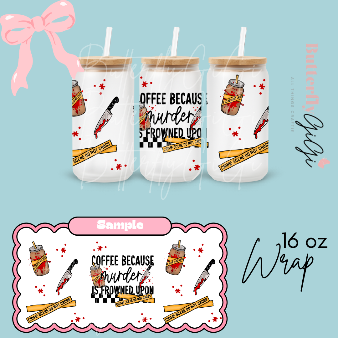 Coffee Murder frowned Upon 16oz UVDTF Wrap