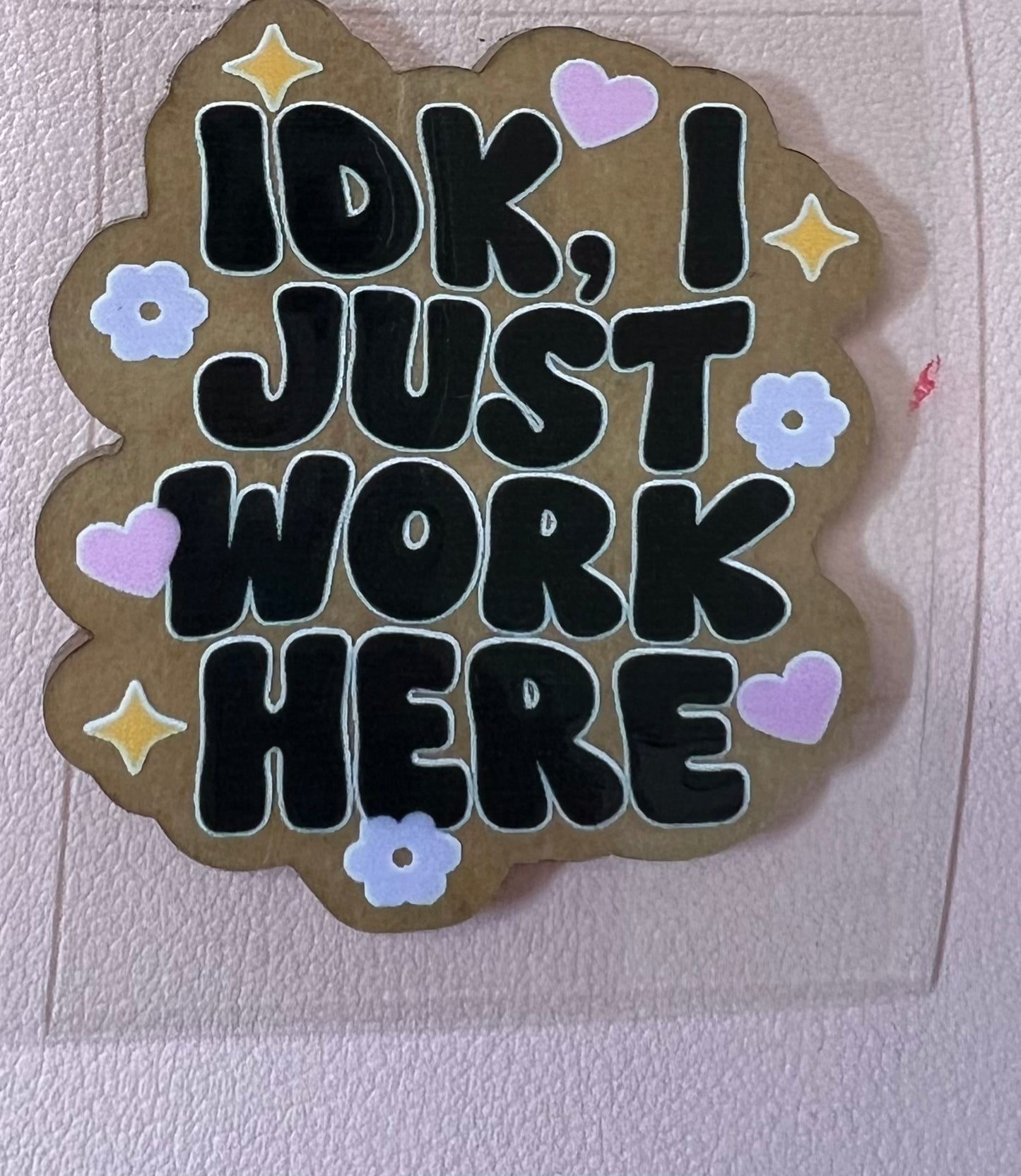 IDK Just work Here UVDTF