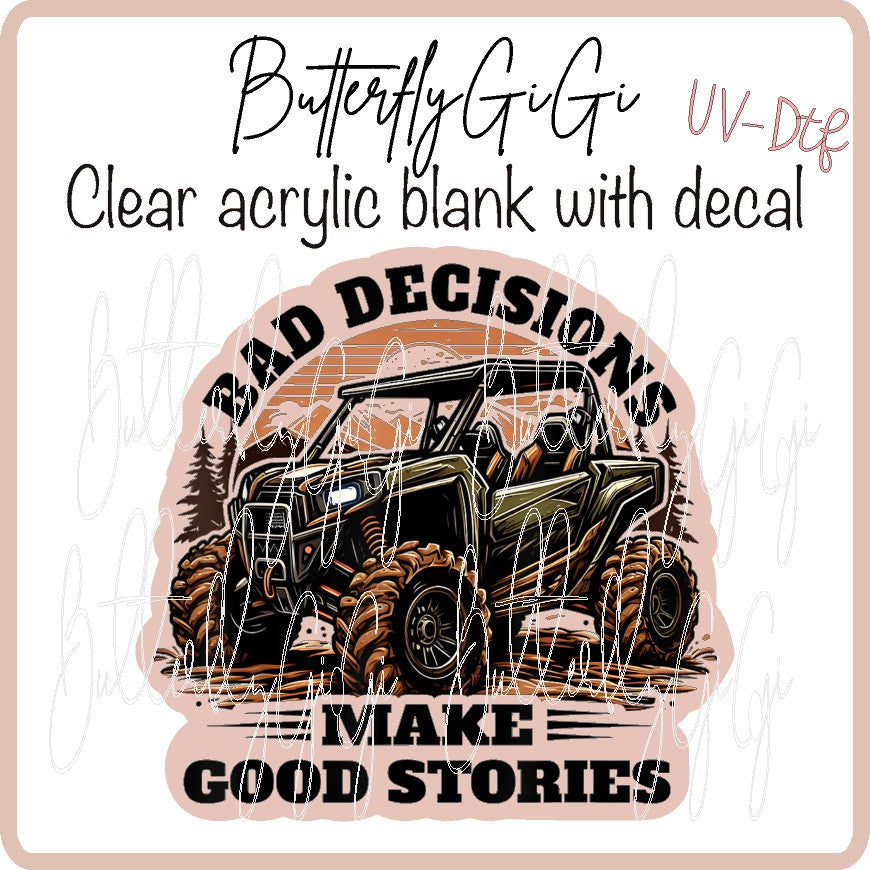 Bad Decisions Make Good Stories UV DTF