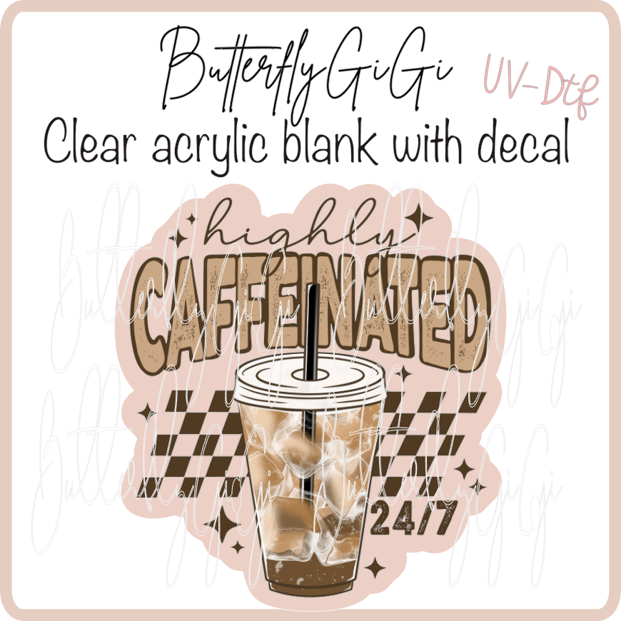 Highly caffeinated 24 7 UvDTF