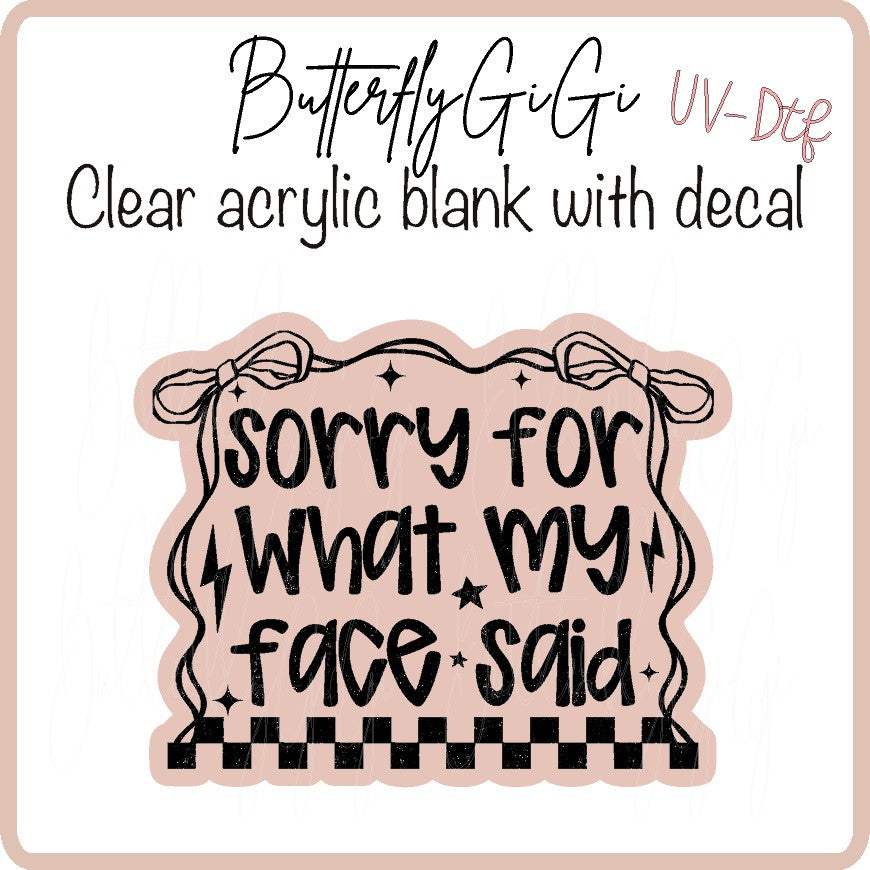 Sorry Face Said BW UvDTF