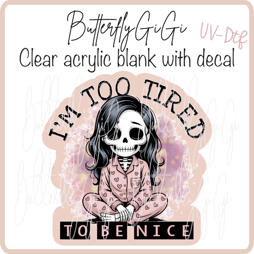 Too Tired to be Nice UvDTF