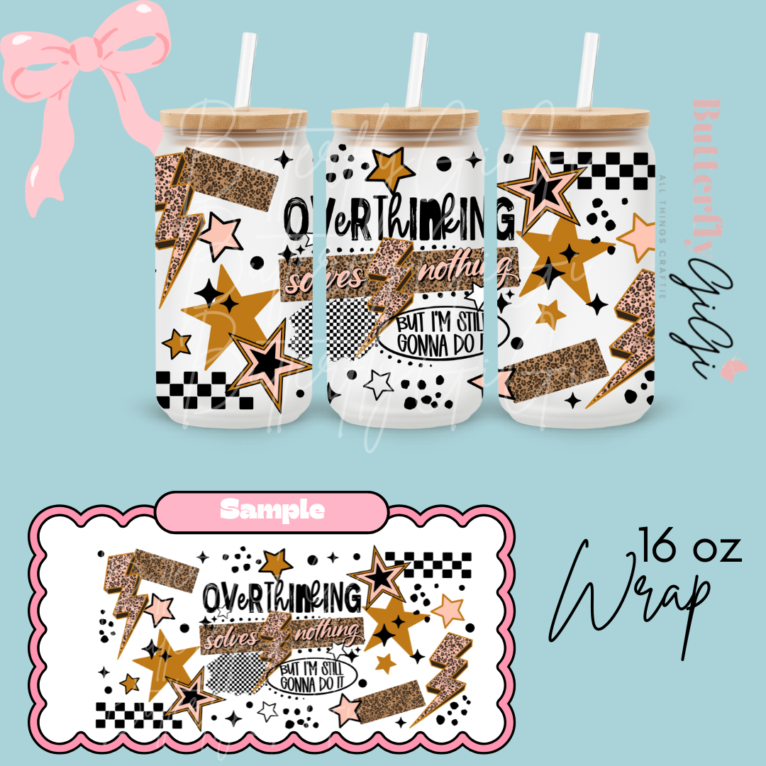 Overthinking Solves Nothing 16oz UVDTF Wrap