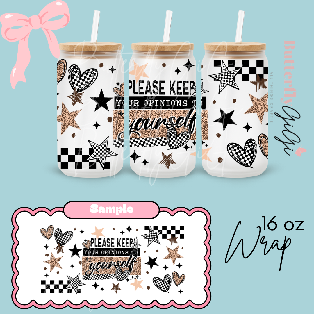 Please keep Opinions  16oz UVDTF Wrap