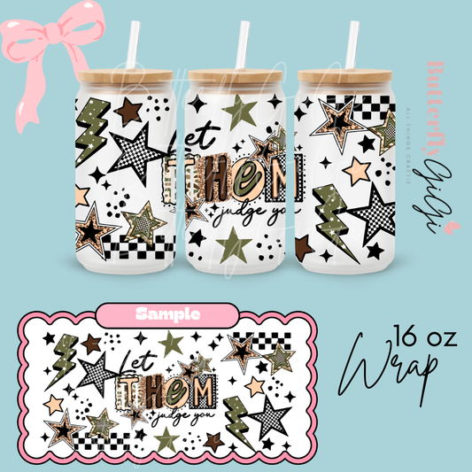 Let them Judge You  16oz UVDTF Wrap