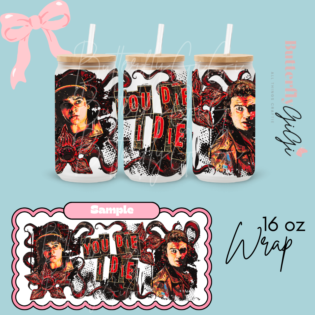 You Die I die  16oz UVDTF Wrap