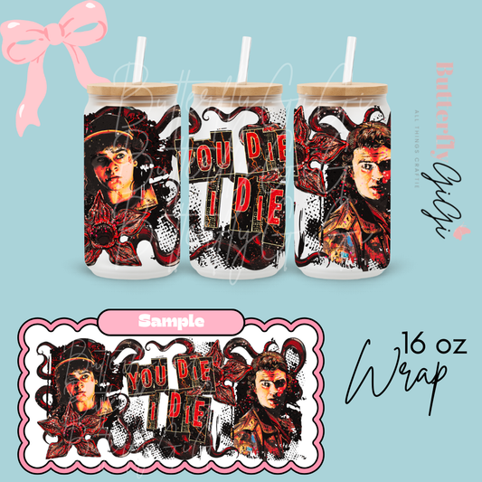 You Die I die  16oz UVDTF Wrap
