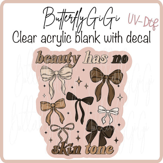 Beauty has no Skin Tone UV DTF