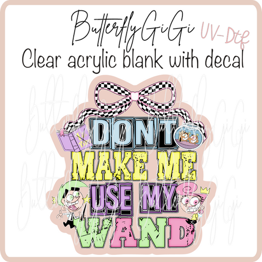 Don't make me Wand UvDTF