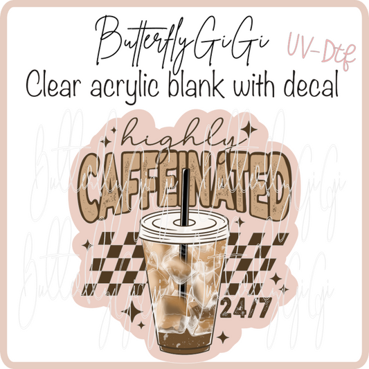 Highly caffeinated 24 7 UvDTF