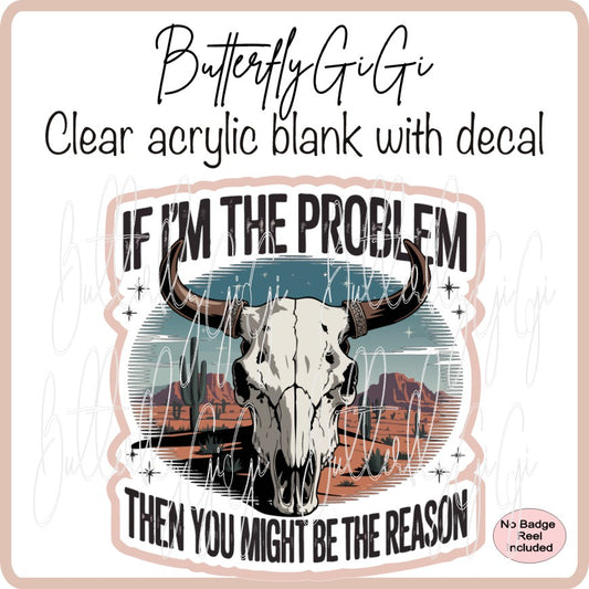 If I'm the Problem
