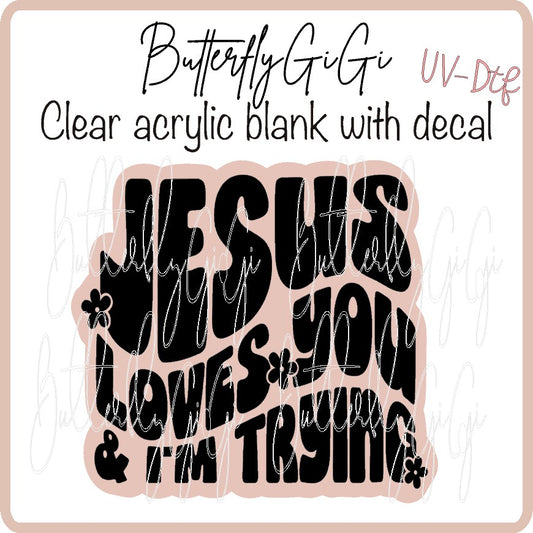 Jesus Loves you Trying UV DTF