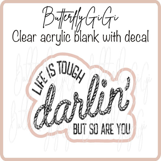 Life is tough  Darlin