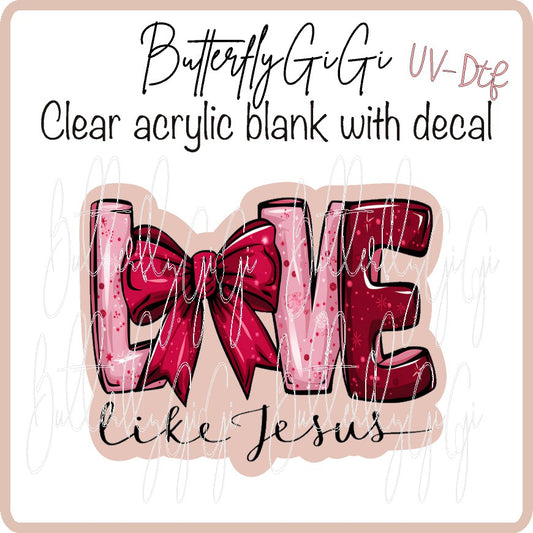 Love like Jesus UV DTF