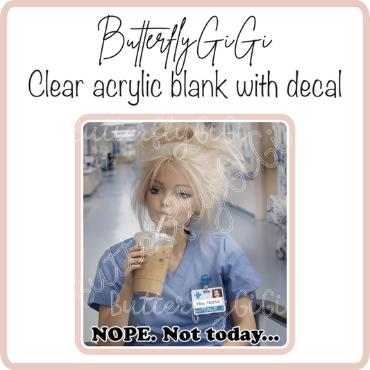 Nope not Today. Barb