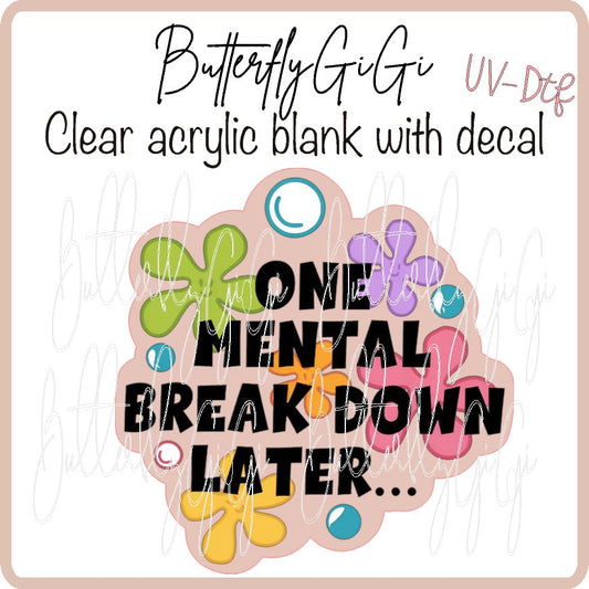 One Mental Breakdown Later UV DTF