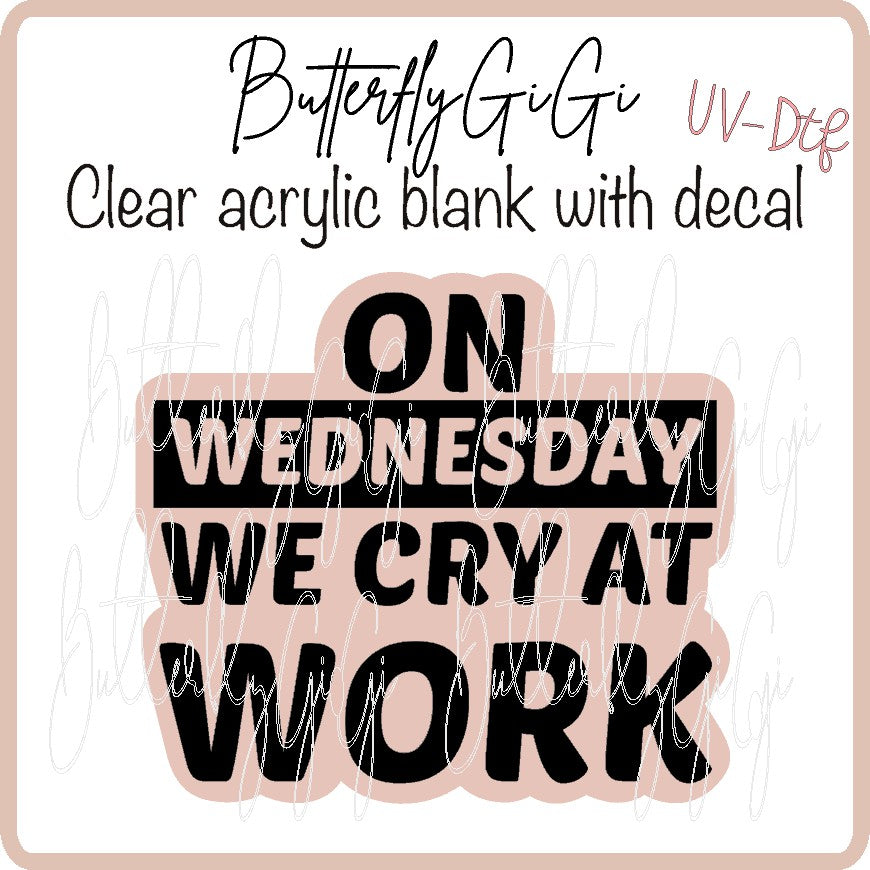 On Wed We Cry  UV DTF