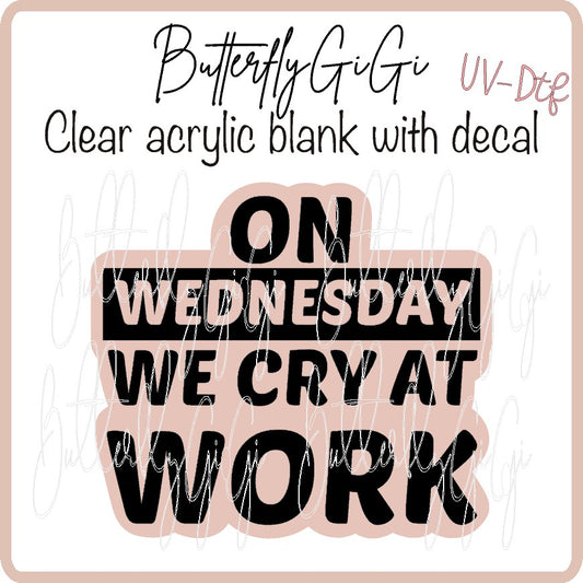 On Wed We Cry  UV DTF