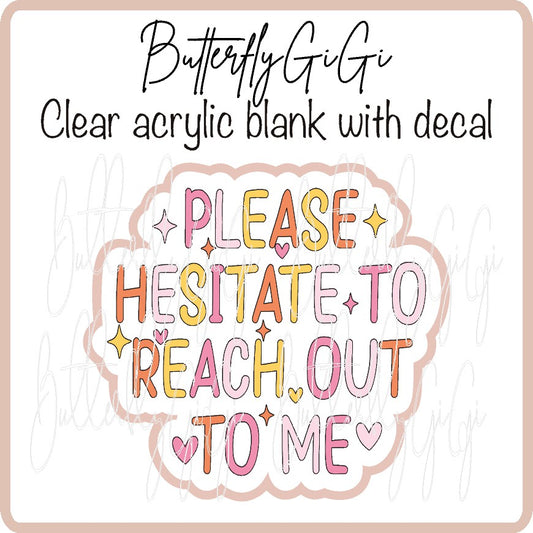 Please hesitate to reach Me