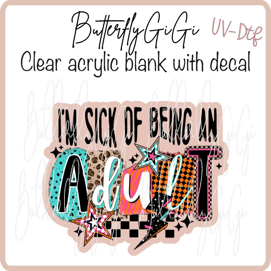 Sick of being Adult UV DTF