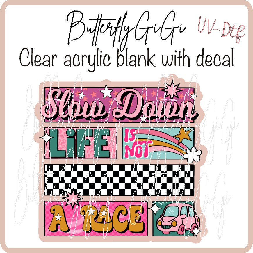 Slow Down UV DTF