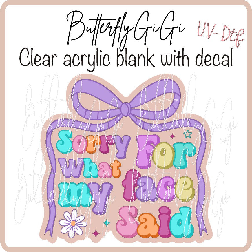 Sorry Face Said UV DTF