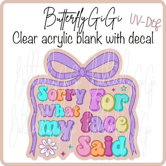 Sorry Face Said UV DTF