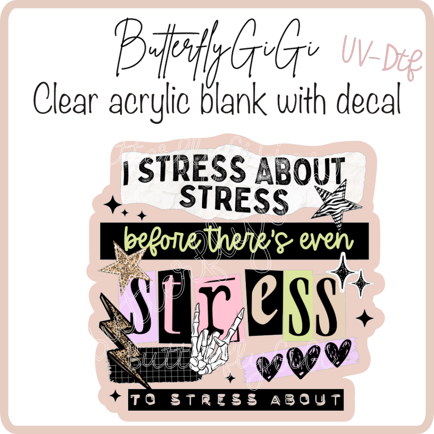 Stress about Stress UvDtf