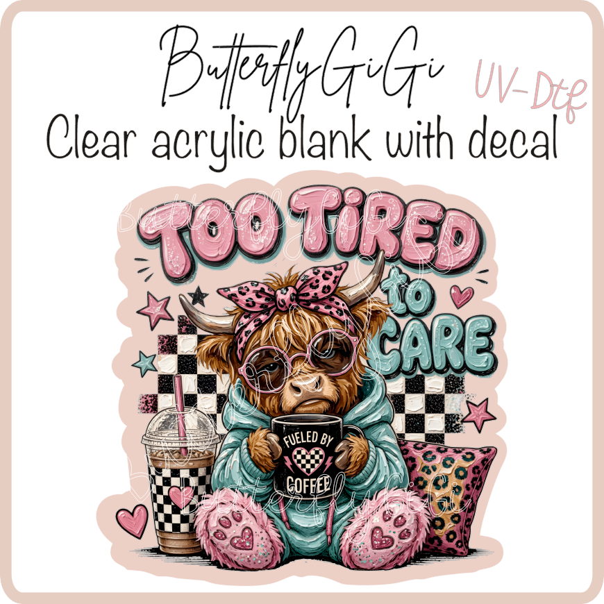 Too tired to care Highland UvDTF