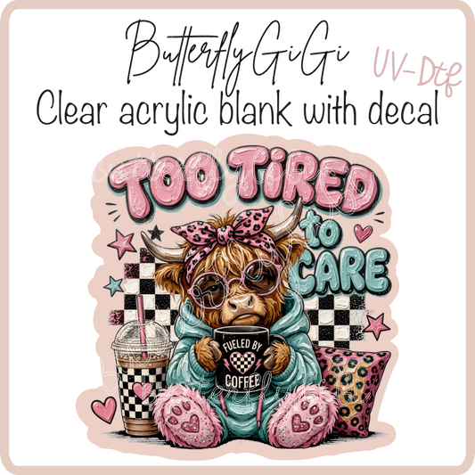 Too tired to care Highland UvDTF
